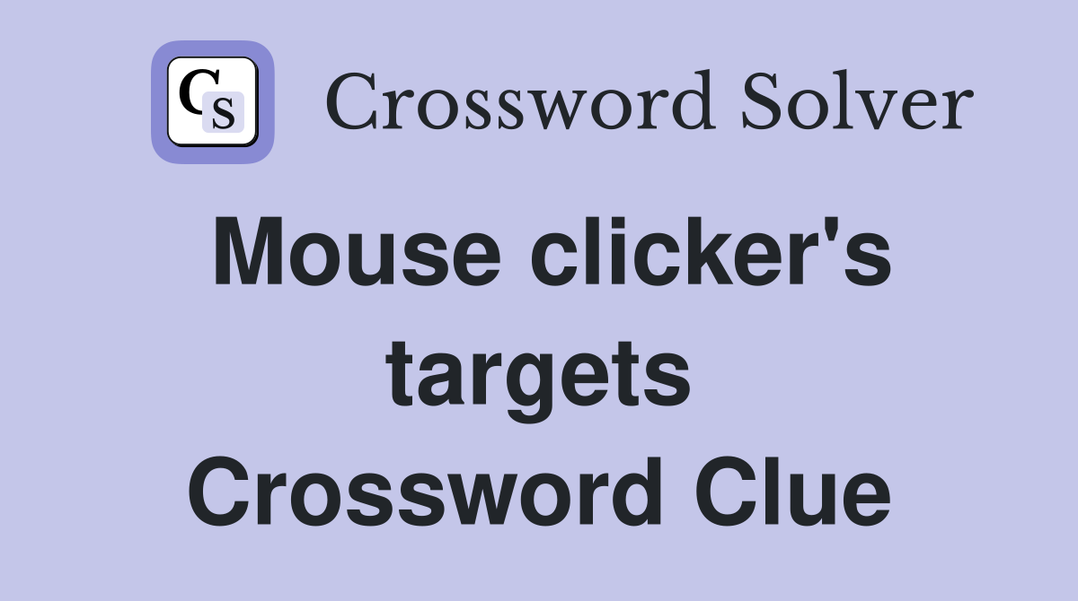 Mouse clicker's targets Crossword Clue Answers Crossword Solver